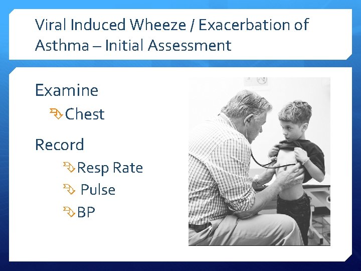 Viral Induced Wheeze / Exacerbation of Asthma – Initial Assessment Examine Chest Record Resp