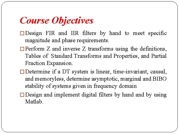 Course Objectives � Design FIR and IIR filters by hand to meet specific magnitude