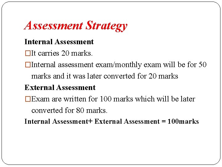 Assessment Strategy Internal Assessment �It carries 20 marks. �Internal assessment exam/monthly exam will be