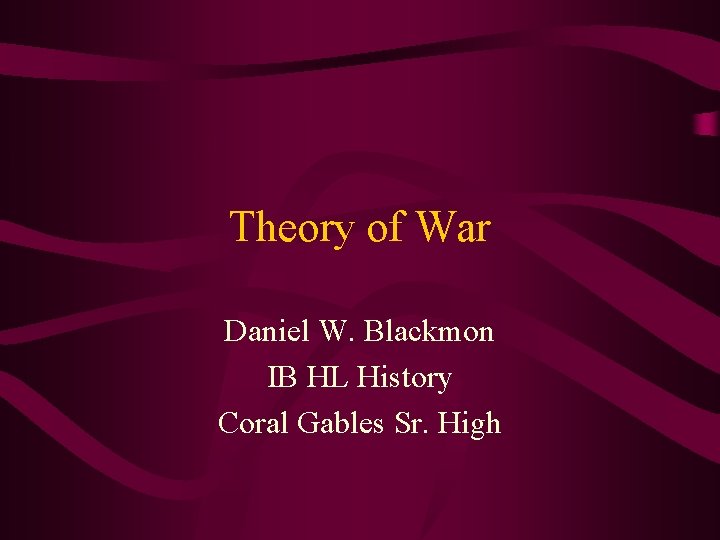 Theory of War Daniel W. Blackmon IB HL History Coral Gables Sr. High 