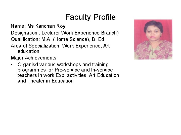 Faculty Profile Name; Ms Kanchan Roy Designation : Lecturer Work Experience Branch) Qualification: M.