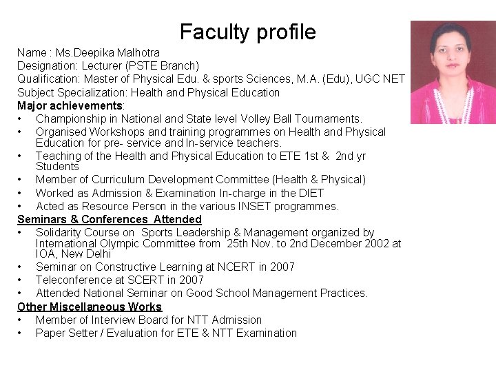 Faculty profile Name : Ms. Deepika Malhotra Designation: Lecturer (PSTE Branch) Qualification: Master of