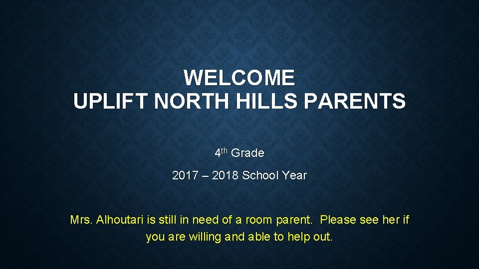 WELCOME UPLIFT NORTH HILLS PARENTS 4 th Grade 2017 – 2018 School Year Mrs.