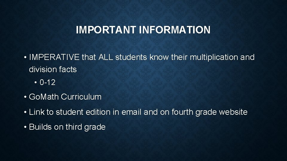 IMPORTANT INFORMATION • IMPERATIVE that ALL students know their multiplication and division facts •