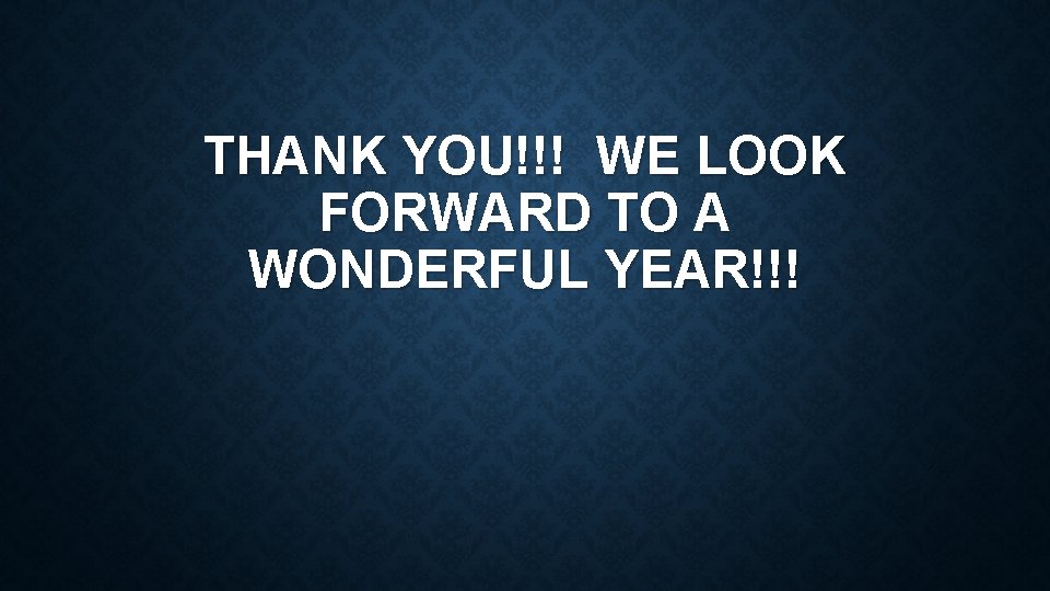 THANK YOU!!! WE LOOK FORWARD TO A WONDERFUL YEAR!!! 