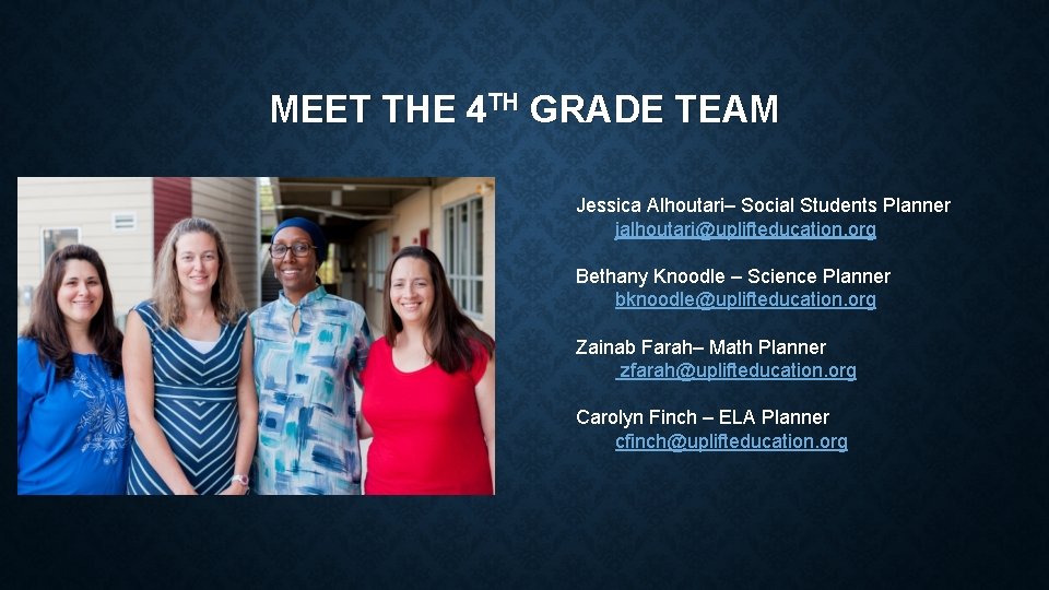 MEET THE 4 TH GRADE TEAM Jessica Alhoutari– Social Students Planner jalhoutari@uplifteducation. org Bethany