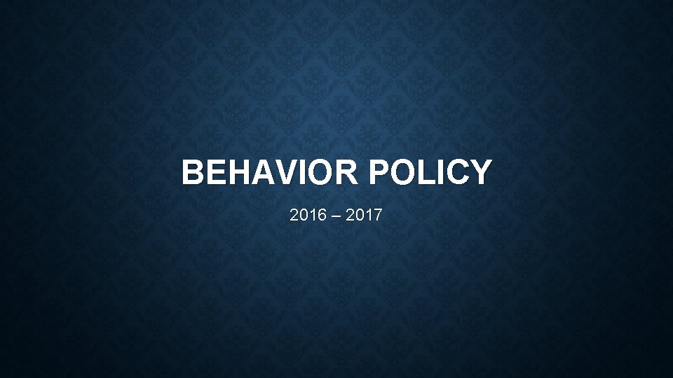 BEHAVIOR POLICY 2016 – 2017 