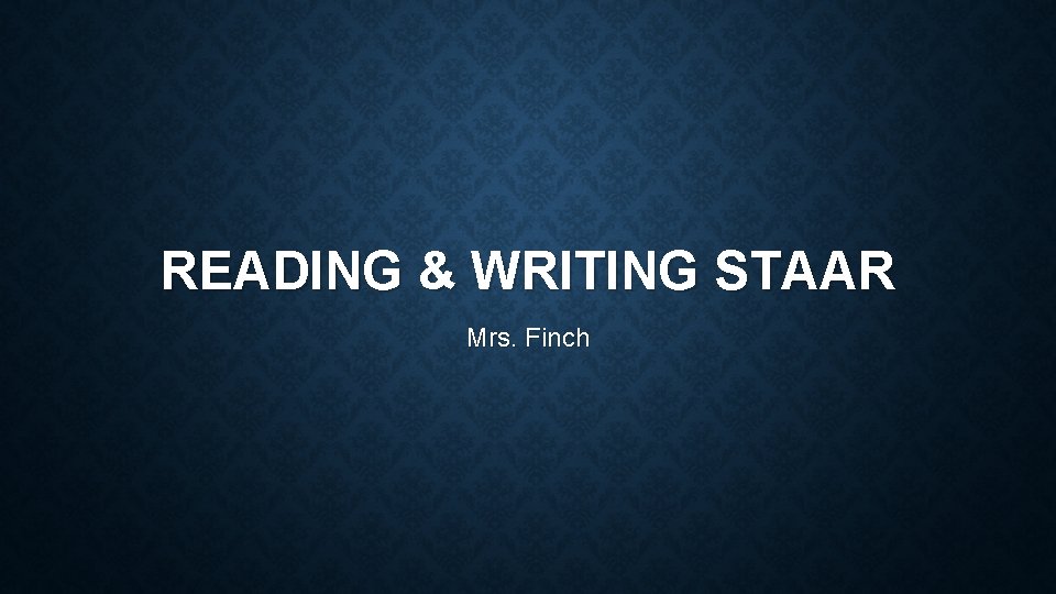 READING & WRITING STAAR Mrs. Finch 