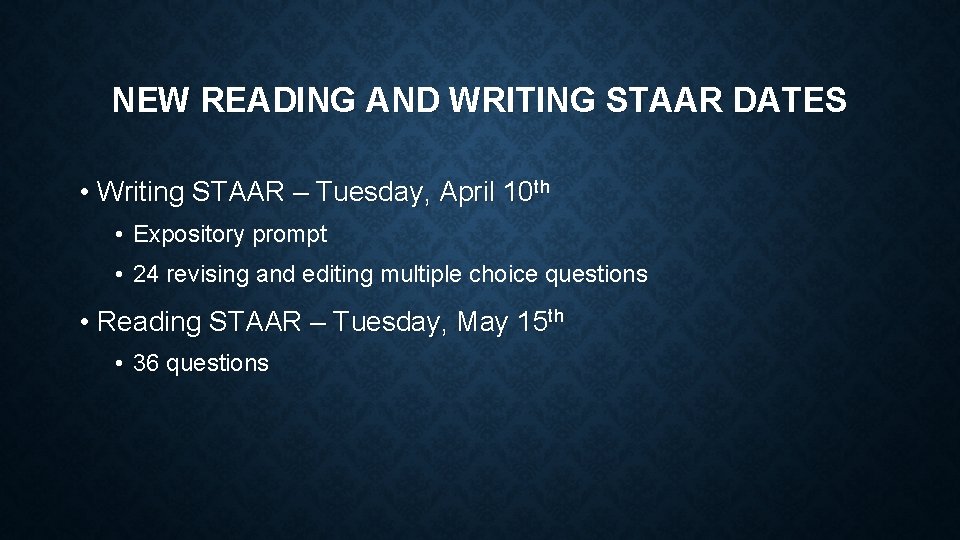 NEW READING AND WRITING STAAR DATES • Writing STAAR – Tuesday, April 10 th