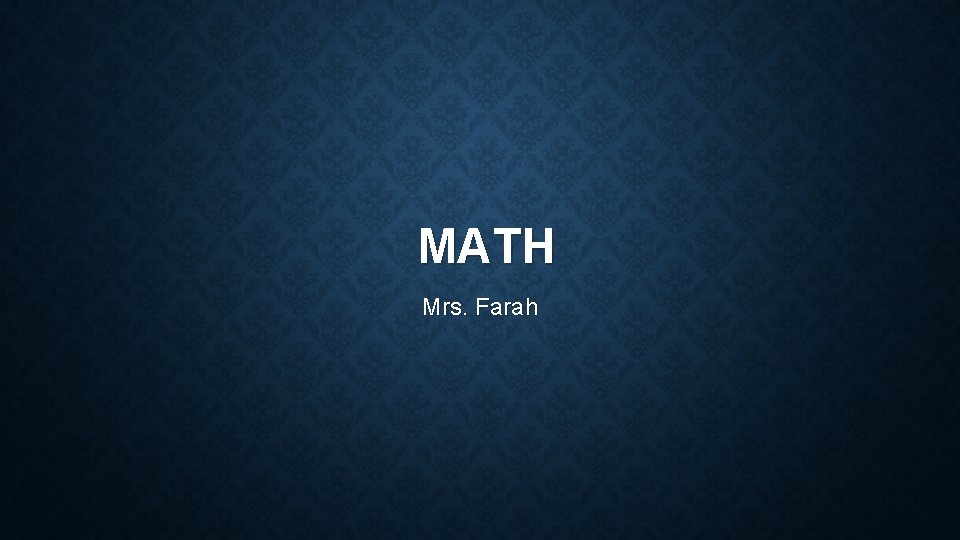 MATH Mrs. Farah 