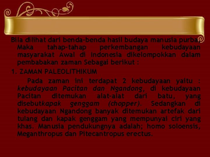 Bila dilihat dari benda-benda hasil budaya manusia purba, Maka tahap-tahap perkembangan kebudayaan masyarakat Awal