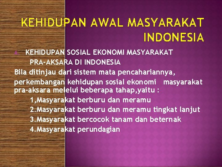 KEHIDUPAN AWAL MASYARAKAT INDONESIA KEHIDUPAN SOSIAL EKONOMI MASYARAKAT PRA-AKSARA DI INDONESIA Bila ditinjau dari