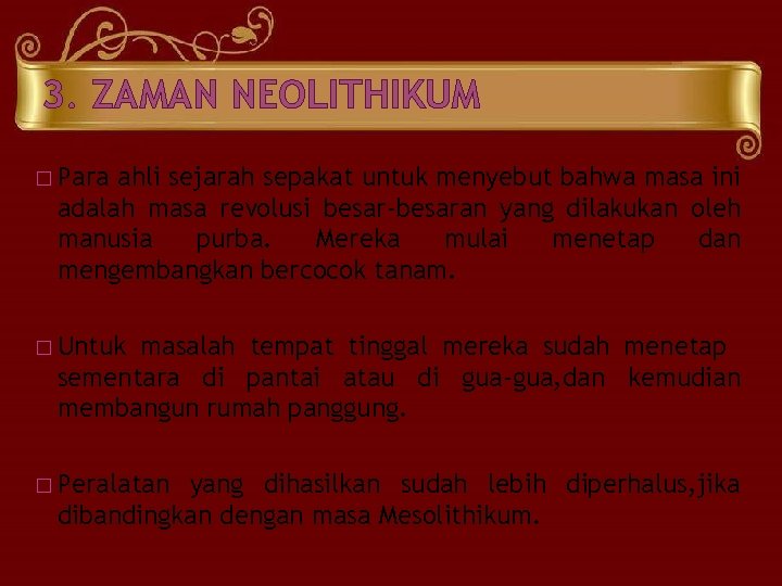 3. ZAMAN NEOLITHIKUM � Para ahli sejarah sepakat untuk menyebut bahwa masa ini adalah