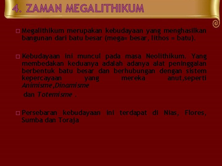 4. ZAMAN MEGALITHIKUM � Megalithikum merupakan kebudayaan yang menghasilkan bangunan dari batu besar (mega= 4. ZAMAN MEGALITHIKUM � Megalithikum merupakan kebudayaan yang menghasilkan bangunan dari batu besar (mega=
