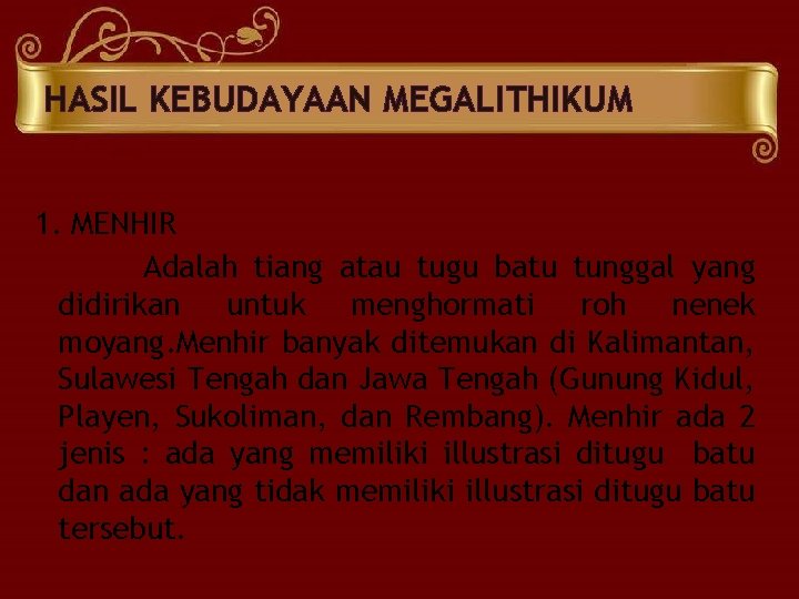 HASIL KEBUDAYAAN MEGALITHIKUM 1. MENHIR Adalah tiang atau tugu batu tunggal yang didirikan untuk