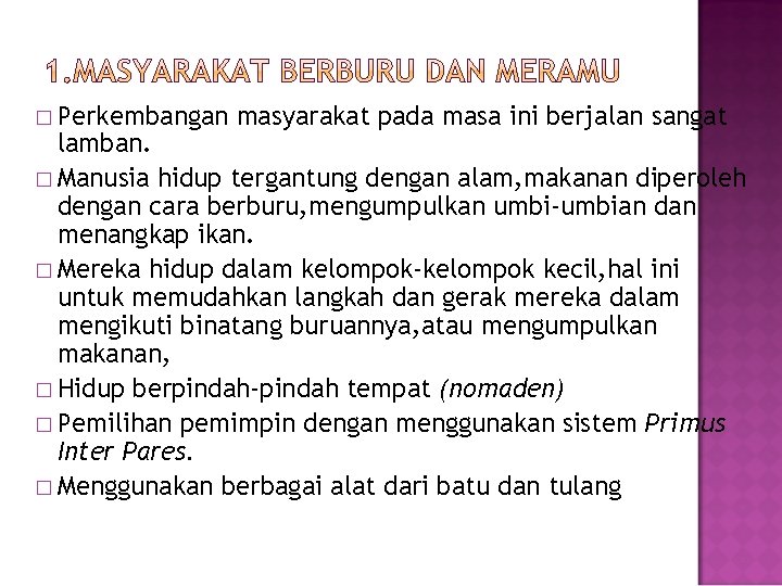 � Perkembangan masyarakat pada masa ini berjalan sangat lamban. � Manusia hidup tergantung dengan