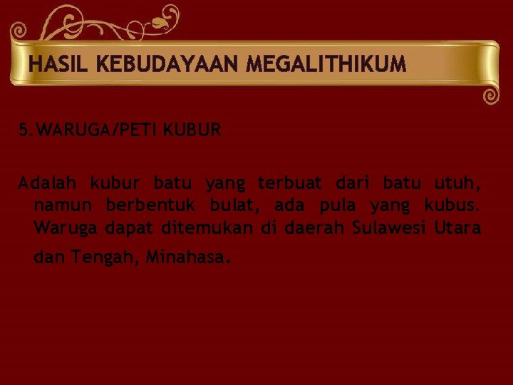 HASIL KEBUDAYAAN MEGALITHIKUM 5. WARUGA/PETI KUBUR Adalah kubur batu yang terbuat dari batu utuh,