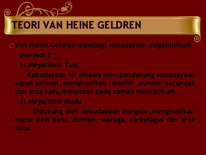 TEORI VAN HEINE GELDREN � Von Heine Geldren membagi kebudayaan Megalithikum menjadi 2 : TEORI VAN HEINE GELDREN � Von Heine Geldren membagi kebudayaan Megalithikum menjadi 2 :