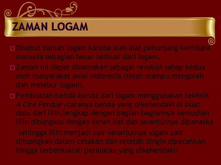 ZAMAN LOGAM � Disebut zaman logam karena alat-alat penunjang kehidupa manusia sebagian besar terbuat