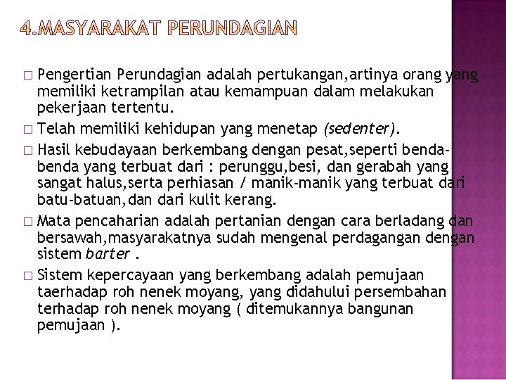 Pengertian Perundagian adalah pertukangan, artinya orang yang memiliki ketrampilan atau kemampuan dalam melakukan pekerjaan