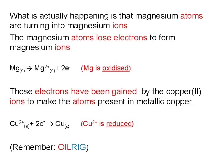 What is actually happening is that magnesium atoms are turning into magnesium ions. The