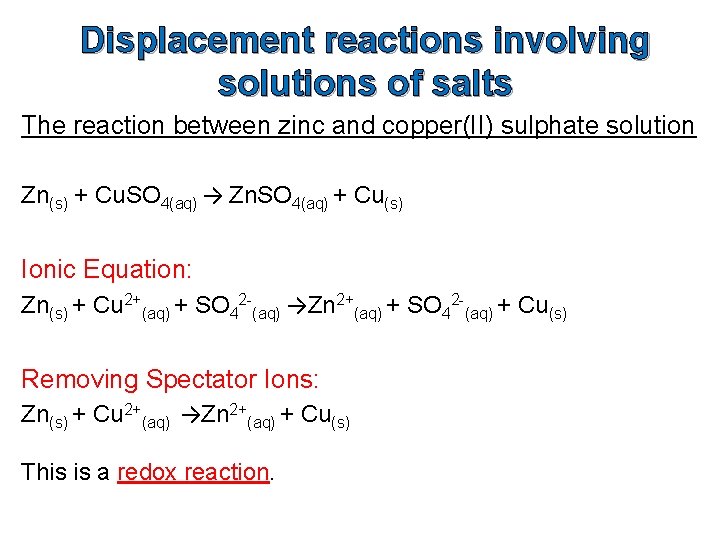 Displacement reactions involving solutions of salts The reaction between zinc and copper(II) sulphate solution