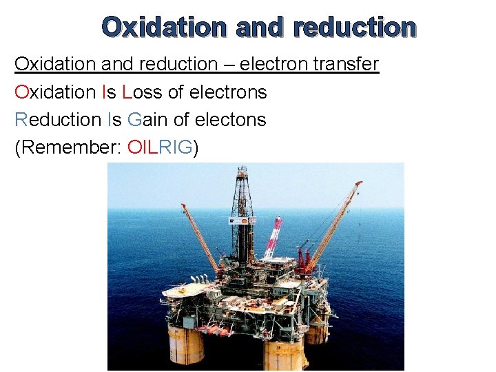 Oxidation and reduction – electron transfer Oxidation Is Loss of electrons Reduction Is Gain