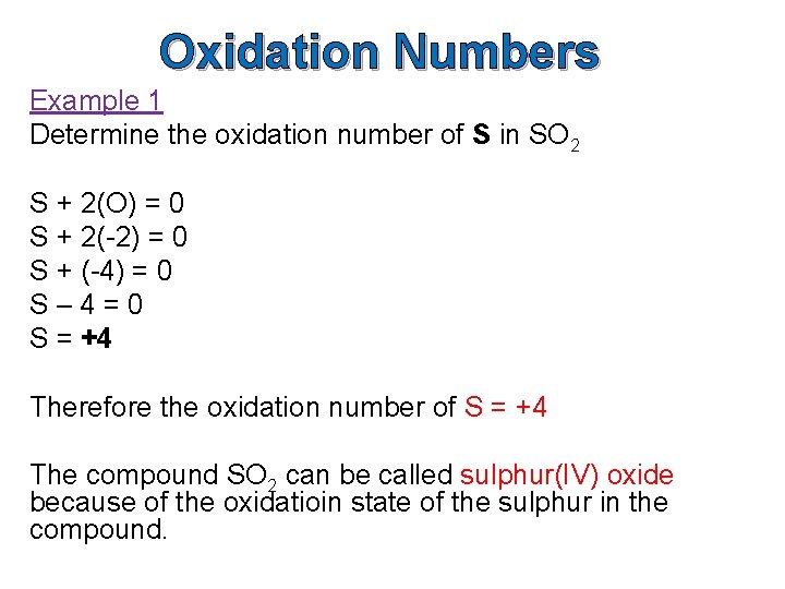 Oxidation Numbers Example 1 Determine the oxidation number of S in SO 2 S