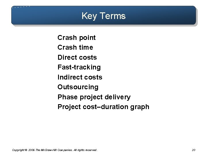 Key Terms Crash point Crash time Direct costs Fast-tracking Indirect costs Outsourcing Phase project