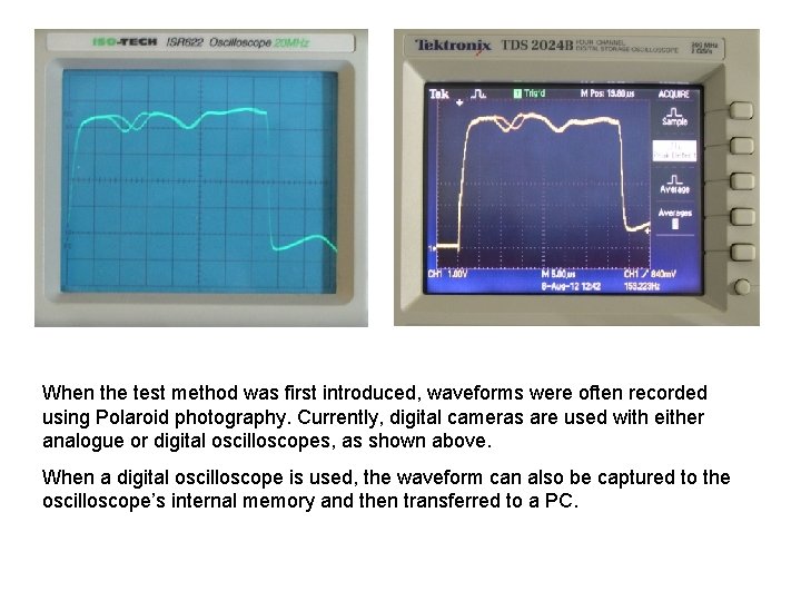 When the test method was first introduced, waveforms were often recorded using Polaroid photography.