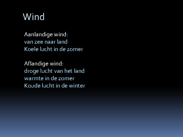 Wind Aanlandige wind: van zee naar land Koele lucht in de zomer Aflandige wind: