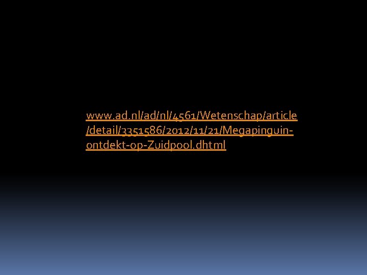 www. ad. nl/ad/nl/4561/Wetenschap/article /detail/3351586/2012/11/21/Megapinguinontdekt-op-Zuidpool. dhtml 