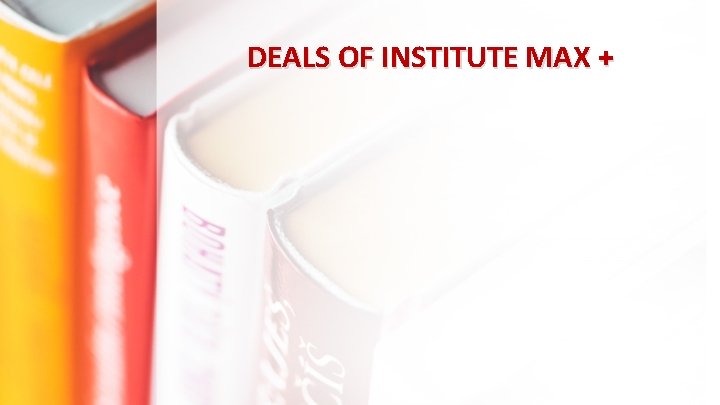 DEALS OF INSTITUTE MAX + 