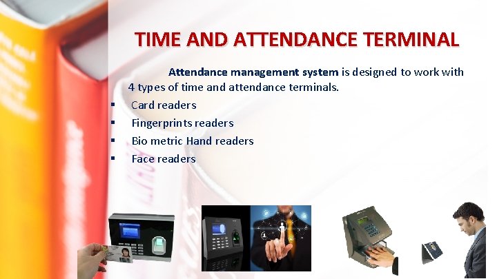 TIME AND ATTENDANCE TERMINAL Attendance management system is designed to work with 4 types