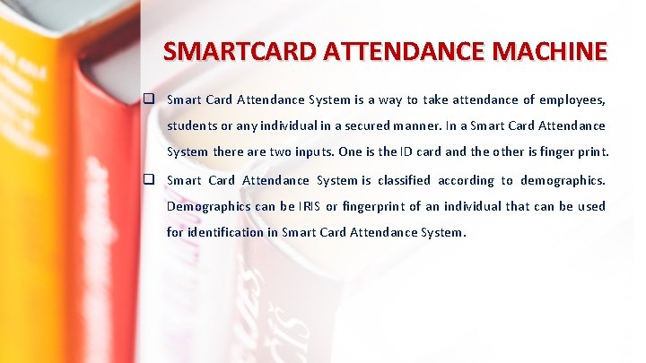 SMARTCARD ATTENDANCE MACHINE q Smart Card Attendance System is a way to take attendance