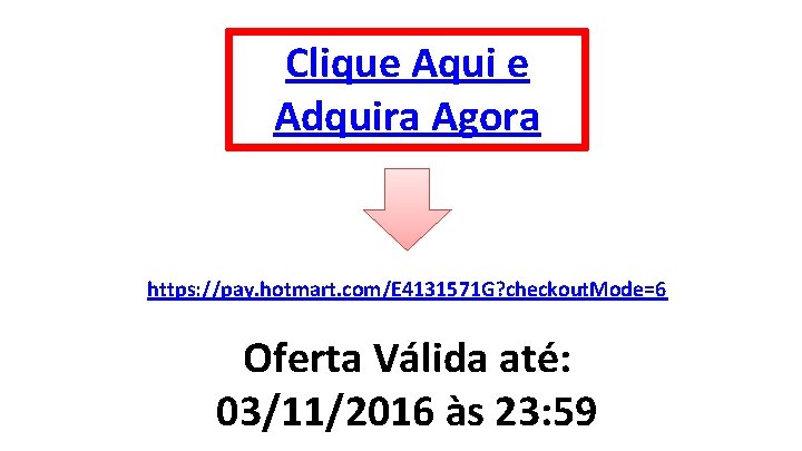 Clique Aqui e Adquira Agora https: //pay. hotmart. com/E 4131571 G? checkout. Mode=6 Oferta