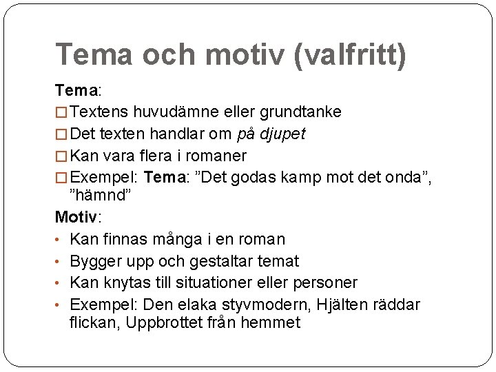 Tema och motiv (valfritt) Tema: � Textens huvudämne eller grundtanke � Det texten handlar