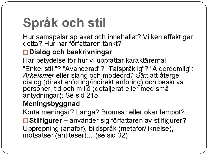 Språk och stil Hur samspelar språket och innehållet? Vilken effekt ger detta? Hur har