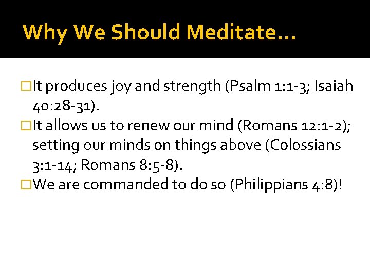 Why We Should Meditate… �It produces joy and strength (Psalm 1: 1 -3; Isaiah