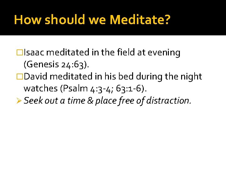 How should we Meditate? �Isaac meditated in the field at evening (Genesis 24: 63).