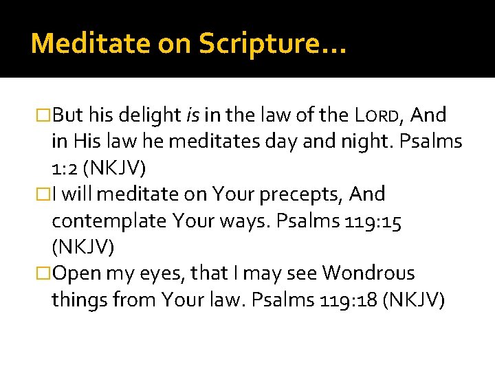 Meditate on Scripture… �But his delight is in the law of the LORD, And