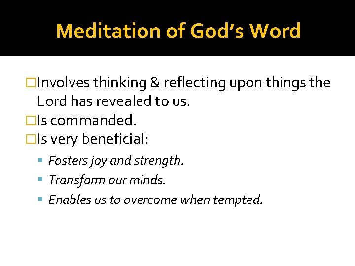 Meditation of God’s Word �Involves thinking & reflecting upon things the Lord has revealed