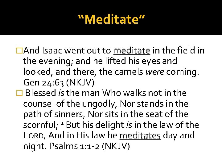“Meditate” �And Isaac went out to meditate in the field in the evening; and