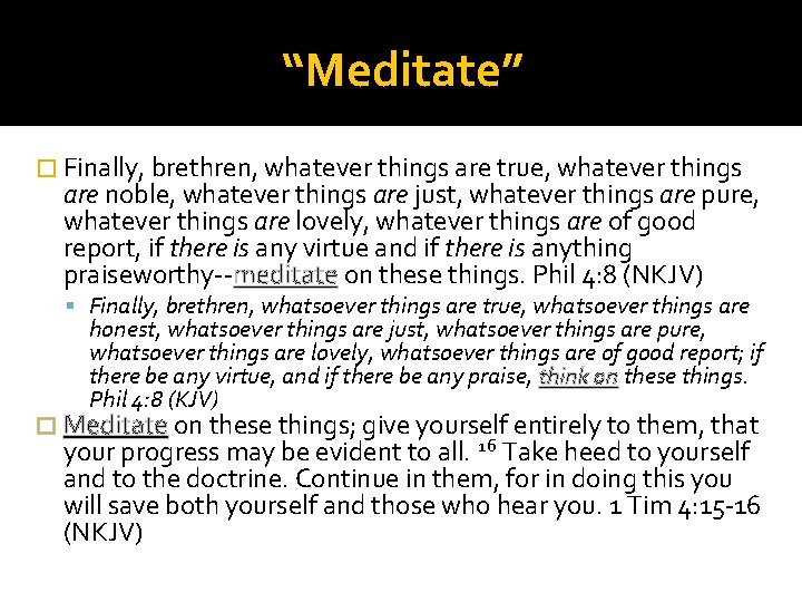 “Meditate” � Finally, brethren, whatever things are true, whatever things are noble, whatever things
