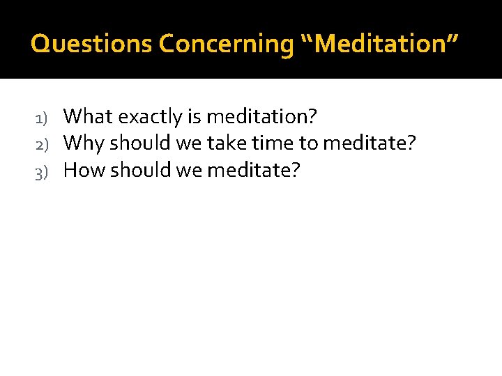 Questions Concerning “Meditation” 1) 2) 3) What exactly is meditation? Why should we take