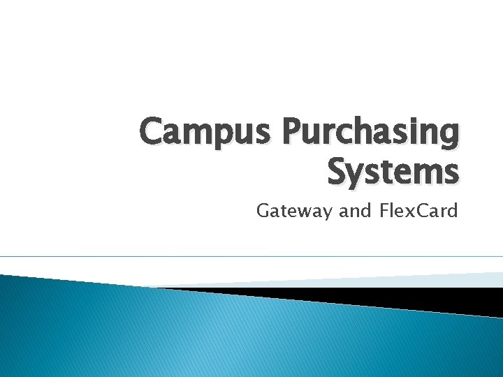 Campus Purchasing Systems Gateway and Flex. Card 