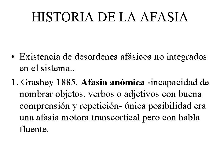 HISTORIA DE LA AFASIA • Existencia de desordenes afásicos no integrados en el sistema.