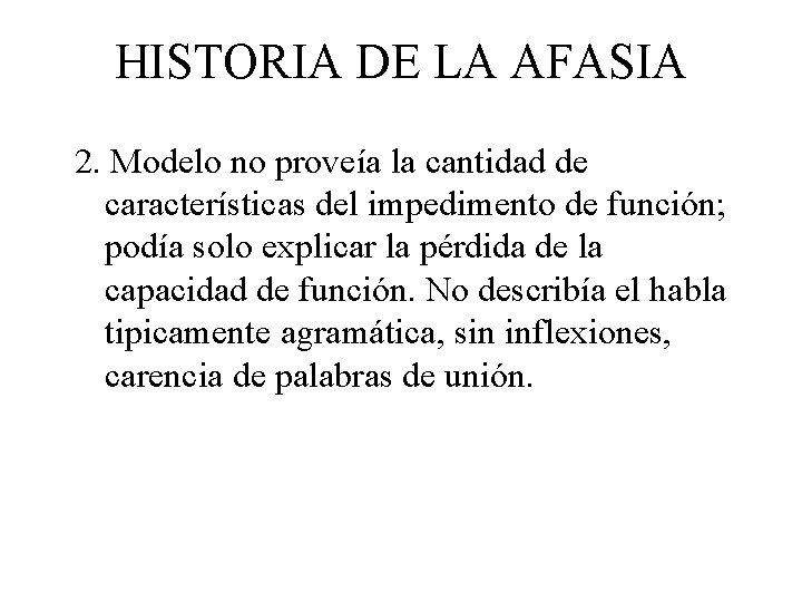 HISTORIA DE LA AFASIA 2. Modelo no proveía la cantidad de características del impedimento