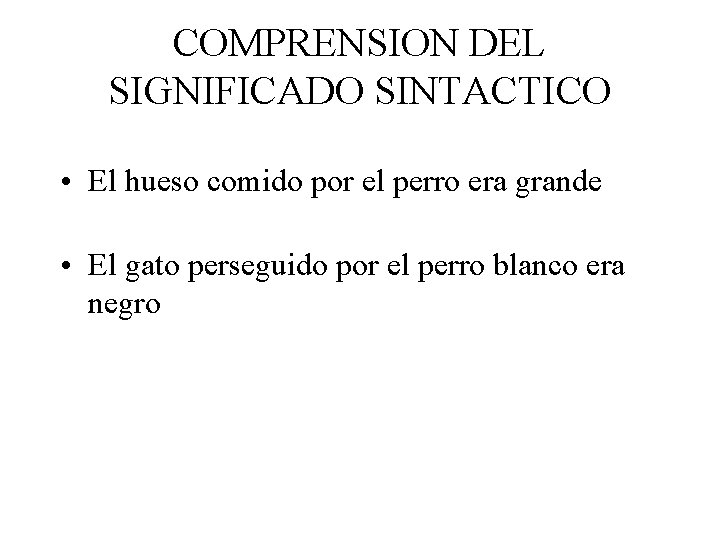 COMPRENSION DEL SIGNIFICADO SINTACTICO • El hueso comido por el perro era grande •