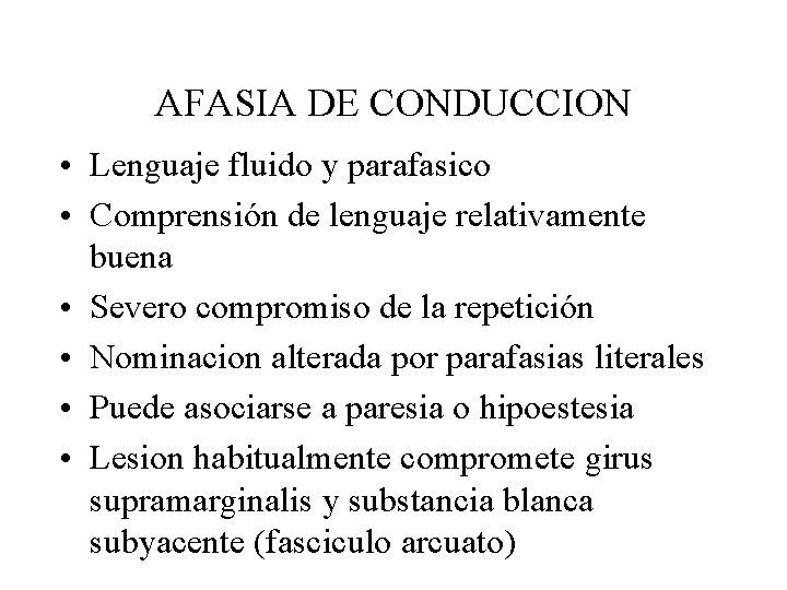 AFASIA DE CONDUCCION • Lenguaje fluido y parafasico • Comprensión de lenguaje relativamente buena